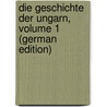 Die Geschichte Der Ungarn, Volume 1 (German Edition) door Csuday Eugen