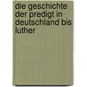 Die Geschichte der Predigt in Deutschland bis Luther door Richard Albert Felix
