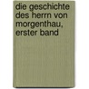 Die Geschichte des herrn von Morgenthau, Erster Band door Onbekend