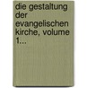 Die Gestaltung Der Evangelischen Kirche, Volume 1... door Johann A. Küpper