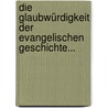 Die Glaubwürdigkeit Der Evangelischen Geschichte... by J.L. Fuller