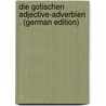 Die Gotischen Adjective-Adverbien . (German Edition) by Schwahn Friedrich