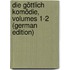 Die Göttlich Komödie, Volumes 1-2 (German Edition)