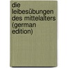 Die Leibesübungen Des Mittelalters (German Edition) door Bintz Julius