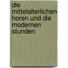 Die Mittelalterlichen Horen Und Die Modernen Stunden door Gustav Bilfinger