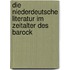 Die Niederdeutsche Literatur im Zeitalter des Barock