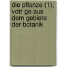 Die Pflanze (1); Votr Ge Aus Dem Gebiete Der Botanik door Ferdinand Cohn