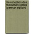 Die Reception Des Römischen Rechts (German Edition)