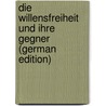 Die Willensfreiheit Und Ihre Gegner (German Edition) door Rohland Woldemar