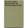 Die Zwei Ersten Jahrhunderte Der Schweizergeschichte door Heinrich Gelzer