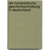 Die humanistische Geschichtschreibung in Deutschland by Joachimsohn Paul