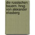 Die russischen Bauern. Hrsg. von Alexander Eliasberg