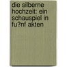 Die silberne Hochzeit: Ein Schauspiel in Fu?nf Akten door Von Kotzbue August