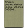 Dinglers Polytechnisches Journal, Volumes 305-306... by Polytechnishe Gesellschaft Berlin