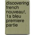 Discovering French Nouveau!, 1a Bleu Premiere Partie