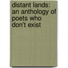 Distant Lands: An Anthology of Poets Who Don't Exist door Agnieszka Kuciak