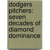 Dodgers Pitchers: Seven Decades of Diamond Dominance door Don Lechman