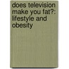 Does Television Make You Fat?: Lifestyle And Obesity by Rae Simons