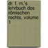 Dr. F. M.'s Lehrbuch Des Römischen Rechts, Volume 1