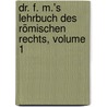Dr. F. M.'s Lehrbuch Des Römischen Rechts, Volume 1 door Ferdinand Mackeldey