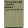 Dramaturgie Der Classiker, Volume 1 (German Edition) by Alfred Bulthaupt Heinrich