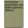 Drei Bücher Geschichte Und Politik (German Edition) door Lorenz Ottokar