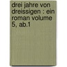 Drei Jahre von Dreissigen : ein Roman Volume 5, ab.1 door Rellstab 1799-1860