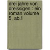 Drei Jahre von Dreissigen : ein Roman Volume 5, ab.1 by Rellstab 1799-1860