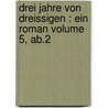 Drei Jahre von Dreissigen : ein Roman Volume 5, ab.2 by Rellstab 1799-1860