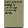 Early Japanese Books in Cambridge University Library by Peter Kornicki