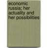 Economic Russia; Her Actuality and Her Possibilities by William Hughes