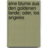 Eine blume aus den goldenen lande; oder, Los Angeles door Salvator Ludwig