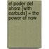 El Poder del Ahora [With Earbuds] = The Power of Now