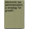 Electronic Tax Administration; A Strategy for Growth door United States Internal Service