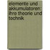 Elemente und Akkumulatoren: Ihre Theorie und Technik