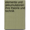 Elemente und Akkumulatoren: Ihre Theorie und Technik by Bein Willy