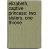 Elizabeth, Captive Princess: Two Sisters, One Throne door Margaret Irwin
