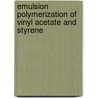 Emulsion Polymerization of Vinyl Acetate and Styrene door Sukanchan Palit