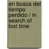 En busca del tiempo perdido / In Search of Lost Time