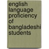 English Language Proficiency of Bangladeshi Students by Md. Kamrul Hasan