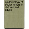Epidemiology of Ocular Tumors in Children and Adults door Tamara T. Mouratova