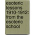 Esoteric Lessons 1910-1912: From The Esoteric School