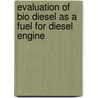 Evaluation of Bio Diesel as a Fuel for Diesel Engine door Sujeet Gaikwad