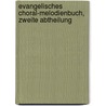 Evangelisches Choral-Melodienbuch, Zweite Abtheilung door Michael Gotthard Fischer