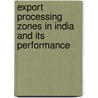 Export Processing Zones In India And Its Performance door Raghav Krishna.J.M.