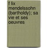 F Lix Mendelssohn (bartholdy); Sa Vie Et Ses Oeuvres door Hippolyte Barbedette