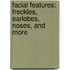 Facial Features: Freckles, Earlobes, Noses, and More