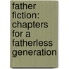 Father Fiction: Chapters For A Fatherless Generation by Donald Miller