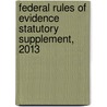 Federal Rules of Evidence Statutory Supplement, 2013 door George Fisher