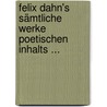 Felix Dahn's Sämtliche Werke Poetischen Inhalts ... door Felix Dahn